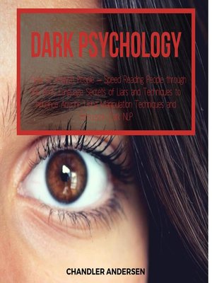cover image of Dark Psychology   How to Analyze People – Speed Reading People through the Body Language Secrets of Liars and Techniques to Influence Anyone Using Manipulation Techniques and Persuasion Dark NLP